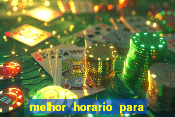 melhor horario para jogar bet7k